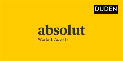 absolut duden|absolut – Schreibung, Definition, Bedeutung, Etymologie ...